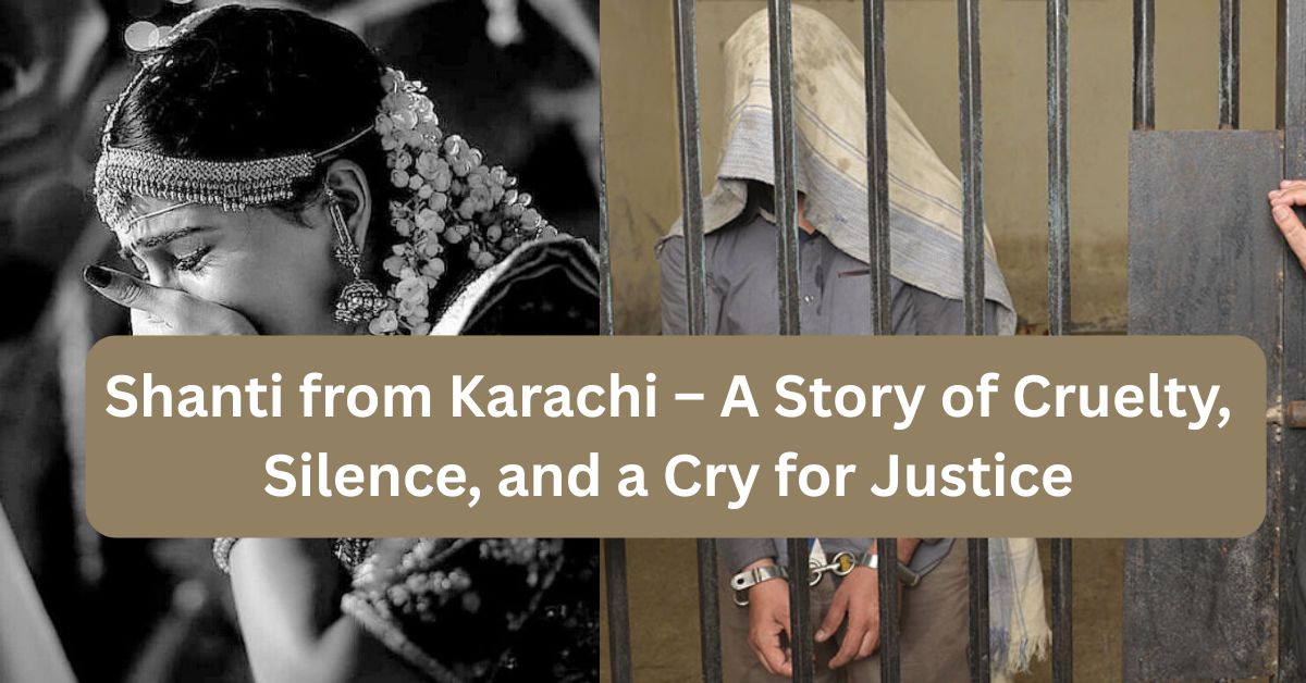 Shanti from Karachi – A Story of Cruelty, Silence, and a Cry for Justice